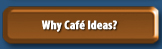 Why Cafe Ideas?
